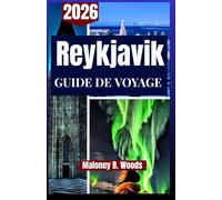 REYKJAVIK GUIDE DE VOYAGE 2026: Guide du voyageur vie citadine, sources thermales, itinéraire et chasse aux aurores boréales