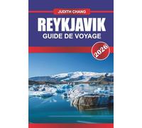 REYKJAVIK GUIDE DE VOYAGE 2026: Porte d'entrée vers le pays du feu et de la glace : découvrez le charme nordique, les merveilles géothermiques et l'esprit créatif de Reykjavik