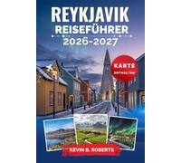Reykjavik Reiseführer 2026-2027: Entdecken Sie Nordlichter, Ausflüge entlang des Goldenen Kreises, Geothermalbecken, Walbeobachtungen, das Erbe der ... praktische Reiserouten und Insider-Tipps