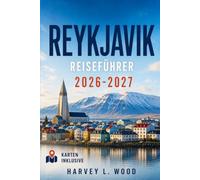 REYKJAVIK REISEFÜHRER 2026-2027: Erkunden Sie Nordlichter, Mitternachtssonne, Geothermalquellen und Ausflüge entlang des Goldenen Kreises zu jeder Jahreszeit