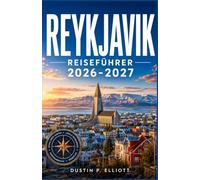 REYKJAVIK REISEFÜHRER 2026-2027: Fußgängerfreundliche Straßen, Geothermalbecken und Tagesausflüge in Islands wilde Wildnis