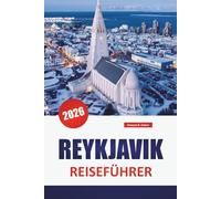 REYKJAVIK REISEFÜHRER 2026: Entdecken Sie die besten Attraktionen, versteckten Schätze, die lokale Küche, Kultur und Outdoor-Erlebnisse in Islands Hauptstadt