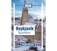 Reykjavik Reiseführer 2026: Entdecken Sie Islands Kultur, Weihnachtsmärkte, heiße Quellen, Nordlichter, Einkaufsmöglichkeiten und die besten Unterkünfte mit Karten