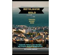 REYKJAVIK SOLO TRAVEL GUIDE 2026: Icelandic Nature, Hot Springs, and Scenic Outdoor Experiences (Journeys & Destinations)