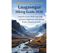 REYKJAVÍK TO LANDMANNALAUGAR LAUGAVEGUR HIKING GUIDE 2026: Iceland’s Iconic Multi-Day Trek, Volcanic Highlands, Hot Springs & Epic Adventure Trails: 49 (The World Explorer Series)