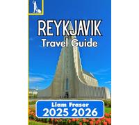 REYKJAVIK TRAVEL GUIDE 2025 2026: City Life, Natural Wonders, and Essential Travel Advice