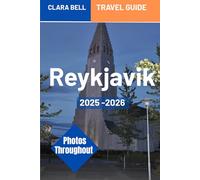 Reykjavik Travel Guide 2025-2026: Discover Reykjavik with Confidence- Attractions, Food and Culture