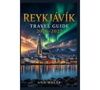 REYKJAVIK TRAVEL GUIDE 2026-2027: A Cruise and Adventure Book with Itineraries and Maps for Families, Couples, Solo Travelers, and First-Timers (The ... Solo, Couples, Family & Honeymoon)