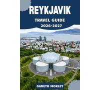 REYKJAVIK TRAVEL GUIDE 2026-2027: Navigate Iceland's Capital Like a Local with Itineraries, Maps, Budget Tips, and Curated Day Trips to Waterfalls and Glaciers