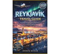 REYKJAVIK TRAVEL GUIDE 2026: An Immersive Travel Companion for Curious Explorers Seeking Nature, Culture, and Adventure (Adventure Guides)