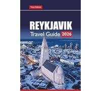 REYKJAVIK TRAVEL GUIDE 2026: Explore Iceland’s History, Northern Lights, Must-See Sights, Local Experiences, and Practical Advice