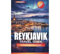 REYKJAVIK TRAVEL GUIDE 2027: A Practical Guide to Discovering New Destinations, Saving Money, and Making Every Journey Easier
