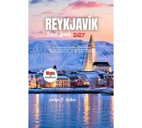 REYKJAVÍK TRAVEL GUIDE 2027: Your Complete Iceland Companion for City Exploration, Christmas Markets, Northern Lights, Winter Adventures, Family ... Planning (The Practical Pathfinders)