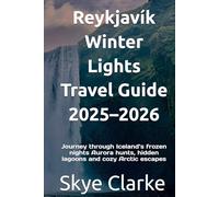 Reykjavík Winter Lights Travel Guide 2025-2026: Journey through Iceland’s frozen nights Aurora hunts, hidden lagoons and cozy Arctic escapes