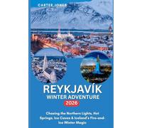 REYKJAVlK WINTER ADVENTURE 2026: Chasing the Northern Lights, Hot Springs, Ice Caves & Iceland’s Fire-and-Ice Winter Magic. (Ultimate Traveler’s Guide)