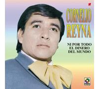 Reyna, Cornelio - Ni Por Todo El Dinero Del Mundo