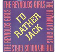 REYNOLDS GIRLS - I'D RATHER JACK 7 INCH (7" VINYL 45) UK ISSUE PRESSED IN FRANCE PWL 1989