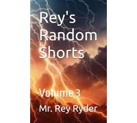 Rey's Random Shorts: Volume 3