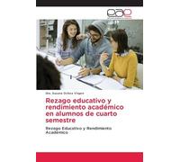 Rezago educativo y rendimiento académico en alumnos de cuarto semestre: Rezago Educativo y Rendimiento Académico