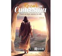Rezar en Cuaresma. Ciclo B: Crecer en la fe, renovar la vida: 66 (Oraciones)