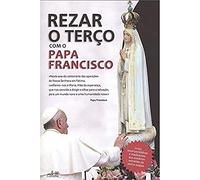 Rezar o Terço com o Papa Francisco