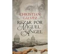 Rezar por Miguel Ángel (Crónicas del Renacimiento 2)