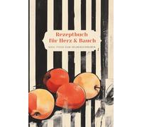 Rezeptbuch für Herz und Bauch - Soul Food zum Selberschreiben: Ein geführtes Rezeptjournal zum Ausfüllen, Erinnern und Weitergeben - für Deine 30 Herzensgerichte mit Seele und Geschichte