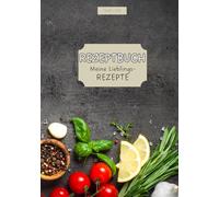 Rezeptbuch Meine Lieblingsrezepte: Blanko Kochbuch zum Selberschreiben. Notizbuch zum Eintragen für Rezepte, mit Inhaltsverzeichnis und Platz für 140 Rezepte