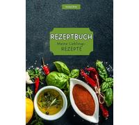 Rezeptbuch Meine Lieblingsrezepte: Blanko Kochbuch zum Selberschreiben. Notizbuch zum Eintragen für Rezepte, mit Inhaltsverzeichnis und Platz für 140 Rezepte