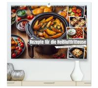Rezepte für die Heißluftfritteuse - vegetarisch, schnell und einfach (hochwertiger Premium Wandkalender 2026 DIN A2 quer), Kunstdruck in Hochglanz: ... für die moderne Küche im Kochbuch-Stil