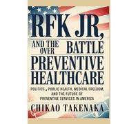 RFK Jr. and the Battle Over Preventive Healthcare: Politics, Public Health, Medical Freedom, and the Future of Preventive Services in America