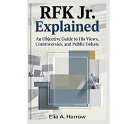 RFK Jr Explained: An Objective Guide to His Views, Controversies, and Public Debate