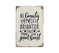 rfy9u7 Letrero de metal vintage con texto en inglés "No Beauty Shines Brighter Than That of A Good Heart", letrero de metal oxidado, para colgar en la pared, pintura de hierro, decoración del hogar
