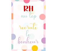 RH au Top, Recrute le Bonheur - Carnet de Notes Humoristique pour Ressources Humaines: Journal ligné 110 pages, idée cadeau originale pour RH, recruteuse ou responsable ressources humaines