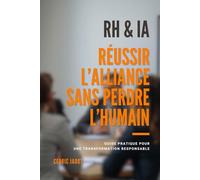 RH & IA - Réussir l’alliance sans perdre l’humain: Guide pratique pour une transformation responsable