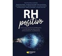 Rh Positivo: Siete casos de éxito empresarial y un método de innovación enfocados en las personas (EMPRENDER)