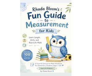 Rhada Bloom’s Fun Guide to Measurement for Kids | Learn Length, Units, and Real-Life Math: A Visual & Interactive Math Workbook for Elementary ... Ages 6-10, The Real-Life Measurement Series)
