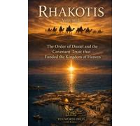 Rhakotis: The Order of Daniel and the Covenant Trust That Funded the Kingdom of Heaven