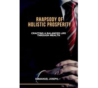 Rhapsody of Holistic Prosperity, Crafting a Balanced Life through Wealth, Wellness, and Connection