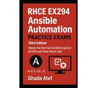 RHCE EX294 Ansible Automation Practice Exams - Third Edition: Master the Red Hat Certified Engineer (EX294) with Real-World Labs (The Red Hat Path Series)