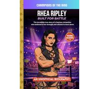 Rhea Ripley - Built For Battle: The Inspiring True Story of a Female WWE Champion for Kids (Champions of the Ring)