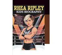 RHEA RIPLEY KIDS BIOGRAPHY: Fearless and Fierce - An inspiring Story of a Girl Who Fought to Be Herself and Became a Wrestling Superstar