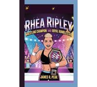 RHEA RIPLEY KIDS BIOGRAPHY: Wrestling Champion and Royal Rumble Star