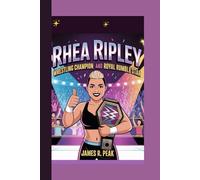 RHEA RIPLEY KIDS BIOGRAPHY: Wrestling Champion and Royal Rumble Star