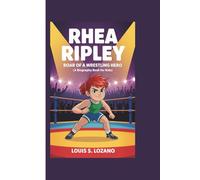 RHEA RIPLEY: Roar of a Wrestling Hero (A Biography Book for Kids)