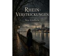 Rhein-Verstrickungen: Ein Romantic-Suspense-Roman über Wahrheit, Ermessen und die Verstrickungen, die man nicht auflöst (Berlin-Schatten-Saga)