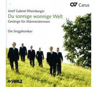 Rheinberger : Du sonninge wonnige Welt, chansons pour chur d'hommes. Singphoniker.
