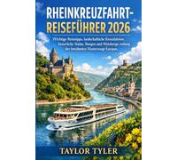 RHEINKREUZFAHRT REISEFÜHRER 2026: Wichtige Reisetipps, landschaftliche Kreuzfahrten, historische Städte, Burgen und Weinberge entlang der berühmten Wasserwege Europas