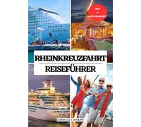 RHEINKREUZFAHRT REISEFÜHRER: Entdecken Sie die wichtigsten Sehenswürdigkeiten, die beste Reisezeit, ideale Unterkünfte, aktuelle Reiseinformationen, ... HUB MULTI-LANGUAGE TRAVEL BOOKS (FULL COLOR))