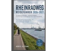 Rheinradweg Reiseführer 2026-2027: on Basel bis Rotterdam - realistische Etappen, Entscheidungen und Bedingungen einer langen Flussradreise